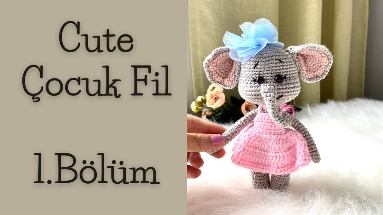 63 #CUTE BEBEK-ÇOCUK FİL (1.BÖLÜM) #amigurumifil #örgüoyuncak #oyuncakfil