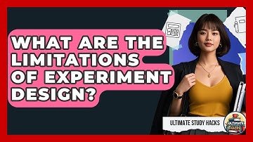 What Are The Limitations Of Experiment Design? - Ultimate Study Hacks