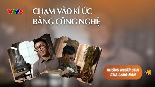 Chạm Vào Kí Ức Bằng Công Nghệ Những Người Con Của Làng Bản Vtv5