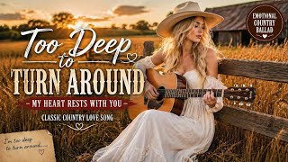 Too Deep to Turn Around 💔 | Classic Country Love Song (Female Vocal) | Falling Too Deep in Love