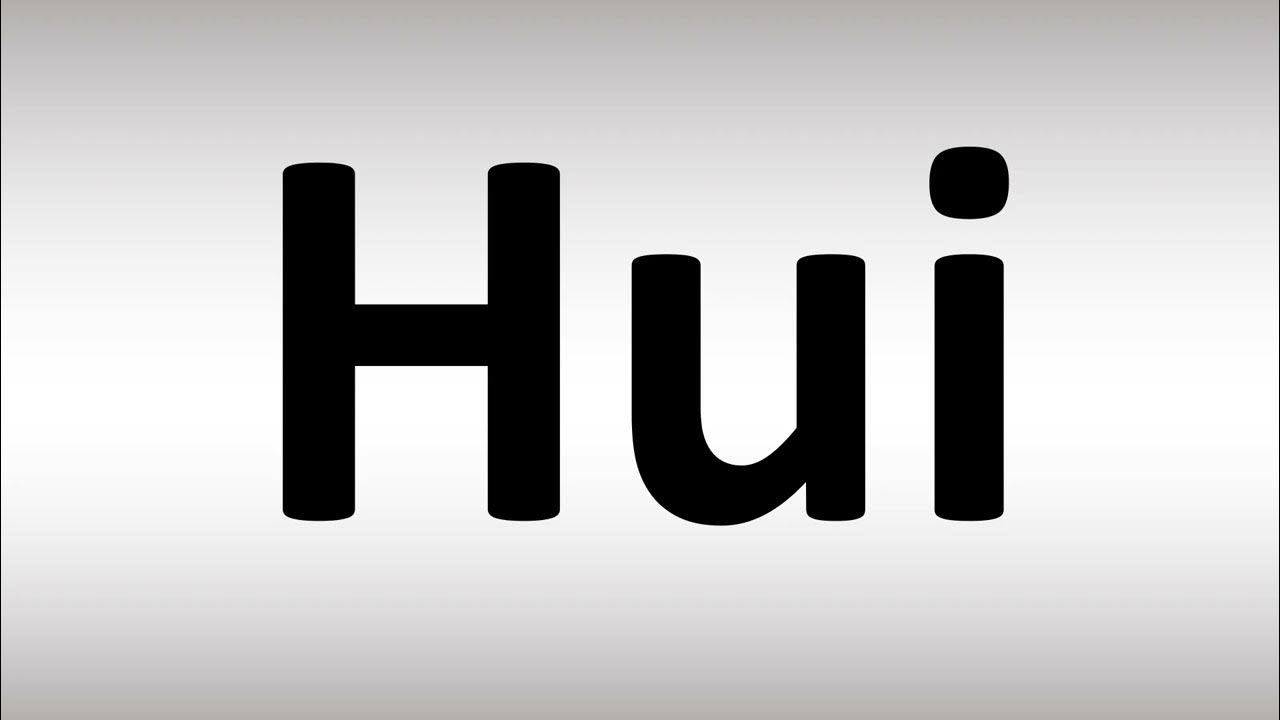 How to Pronounce Hui YouTube