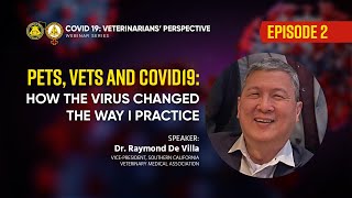 PETS, VETS & COVID19: How the Virus Changed the Way I Practice | Dr. Raymond de Villa