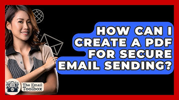 How Can I Create A PDF For Secure Email Sending? - TheEmailToolbox.com