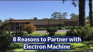 8 Reasons to Partner with Electron Machine Corporation