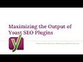 Maximizing the Output of the Yoast SEO Plugins