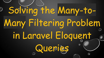 Solving the Many-to-Many Filtering Problem in Laravel Eloquent Queries
