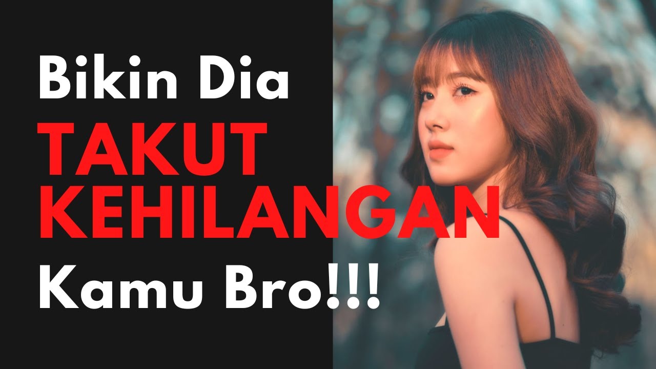 Cara Membuat Cewek Takut Kehilangan Kamu | Terjamin ampuh ya bro!