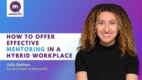 How to Offer Effective Mentoring in a Hybrid Workplace