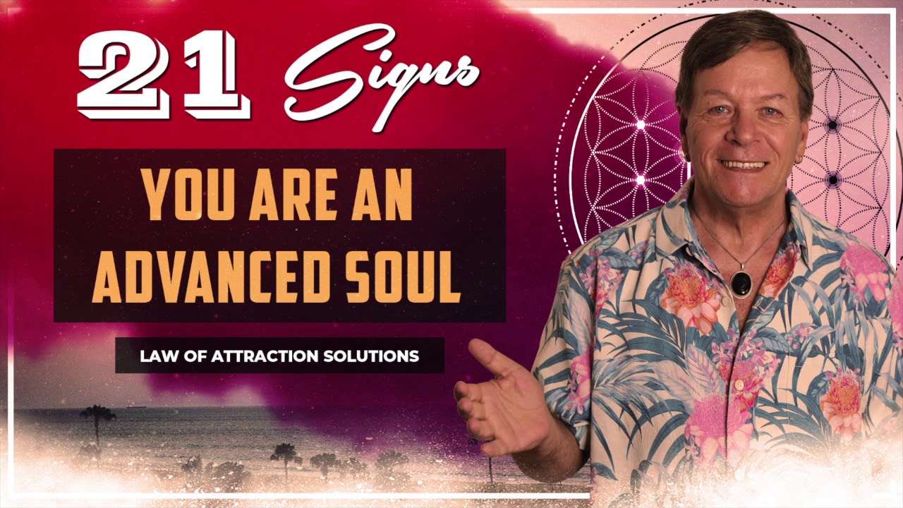 21 Signs You Are An Advanced Soul or Old Soul of the Law of Attraction