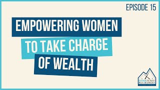 Empowering Women to Take Charge of Wealth with Shannon Spotswood (Ep. 15)