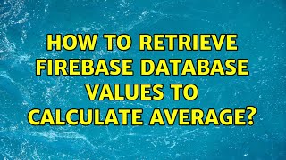 How to retrieve firebase database values to calculate average?
