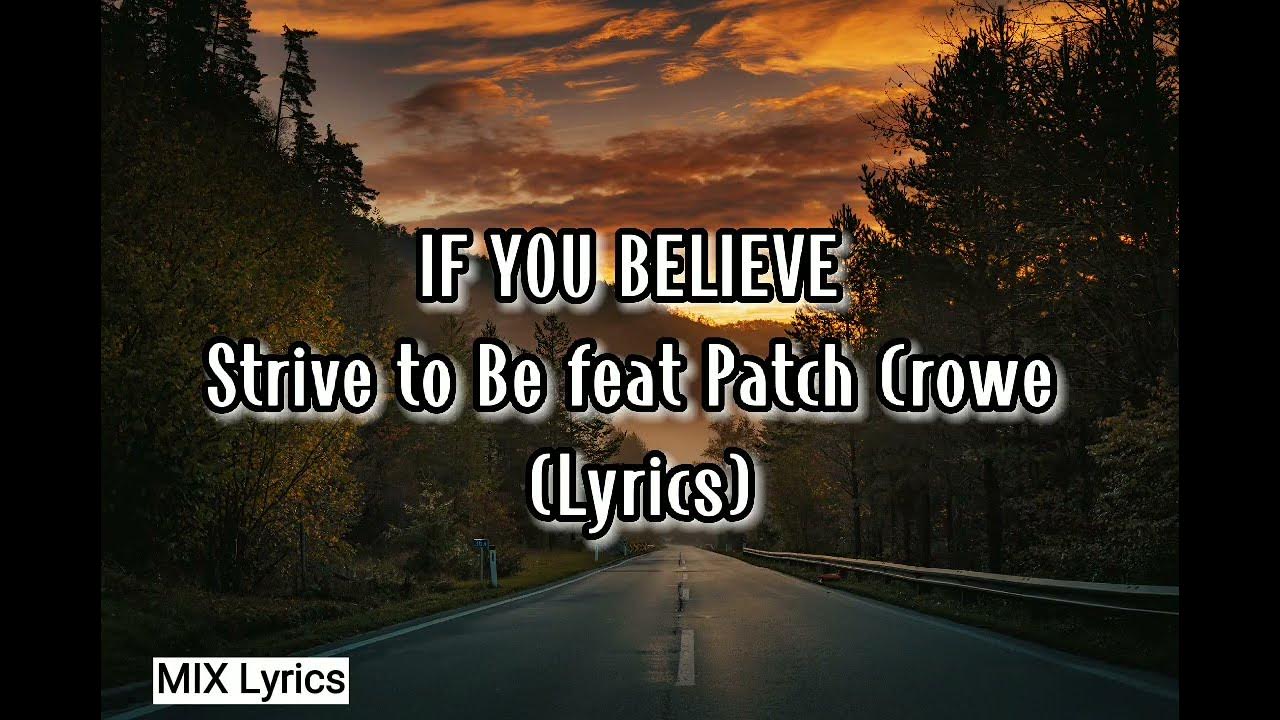Strive to Be feat Patch Crowe - If You Believe (Lyrics Video) Strive to Be feat Patch Crowe - If You Believe (Lyrics Video)