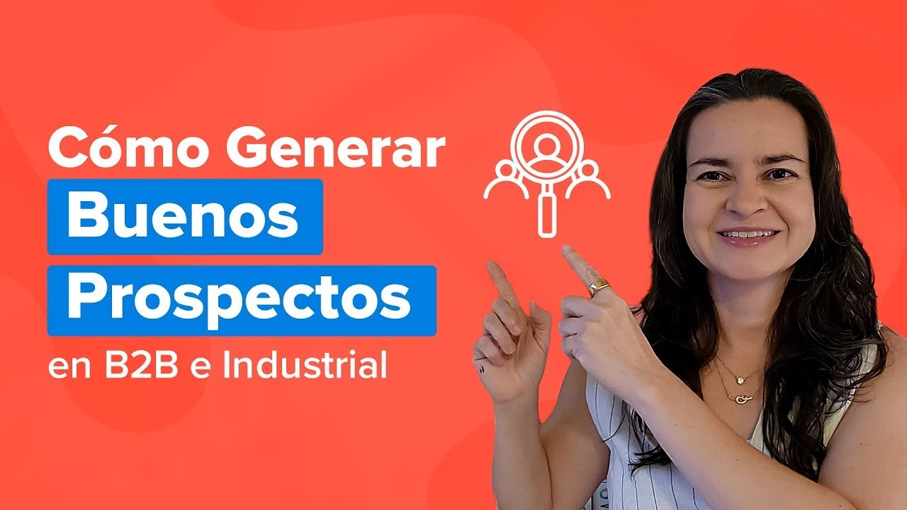 Cómo Generar Buenos Prospectos en B2B e Industrial