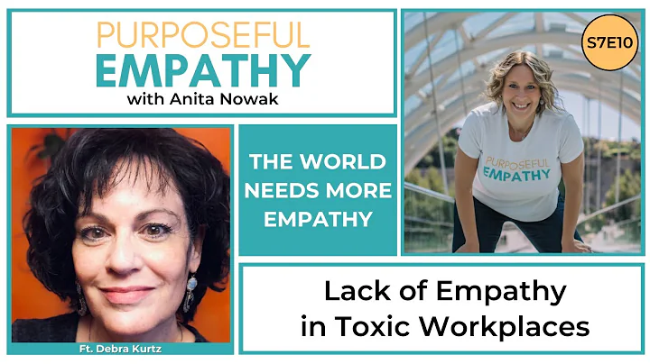 Lack of Empathy in Toxic Workplaces ft. Debra Kurt...