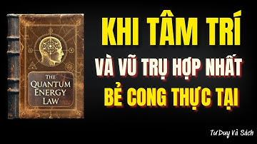 Kích Hoạt Năng Lượng Vô Hạn: Học Cách Bẻ Cong Thực Tại | TƯ DUY VÀ SÁCH”