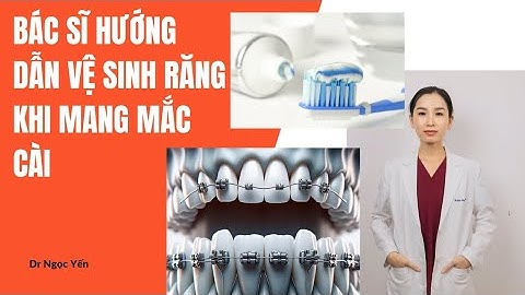 Bật mí cách các chuyên gia vệ sinh răng khi mang mắc cài. Dr Ngọc Yến