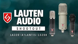 Lauten Audio Shootout (LS208 vs LA320 vs FC387 Atlantis)