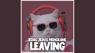 JEDAG JEDUG MENGKANE LEAVING