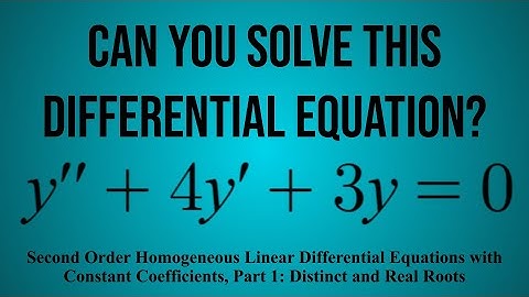 2nd Order Homogeneous Linear DEs with Constant Coefficients, Part 1: Distinct and Real Roots