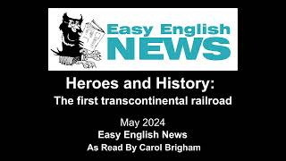 "Heroes and History: The first transcontinental railroad" - May 2024 Easy English NEWS