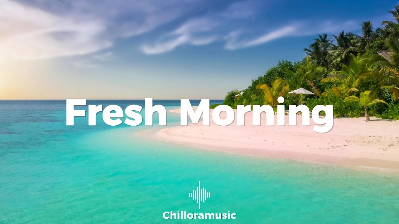 Fresh Morning ☀️ | Tropical House & Chillout Vibes 2026