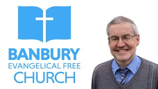 17 March 2024  Evening  David Cooke  Banbury Evangelical Free Church