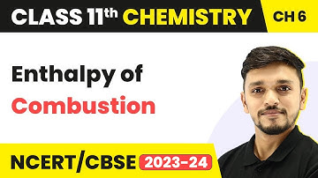 Class 11 Chemistry Ch 6 | Enthalpy of Combustion - Thermodynamics | Class 11 Chemistry CBSE/NCERT