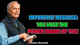 IMPORTANT MESSAGE: You have the POWER inside of YOU! - Andrew Wommack 2025