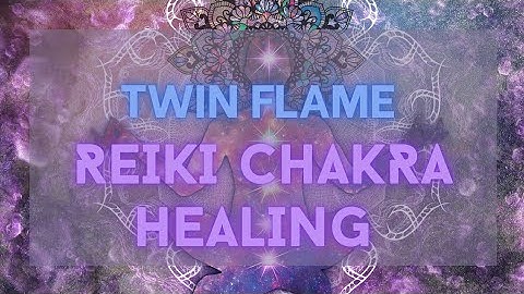 Reiki to clear and heal chakras for you and your twin flame! Energy healing & clearing