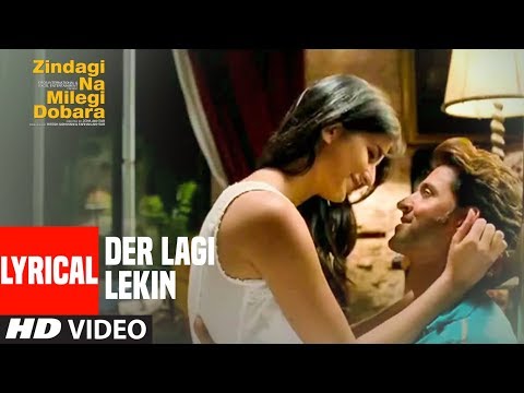 Lyrical : 'Der Lagi Lekin' | Zindagi Na Milegi Dobara | Hrithik Roshan, Farhan Akhtar