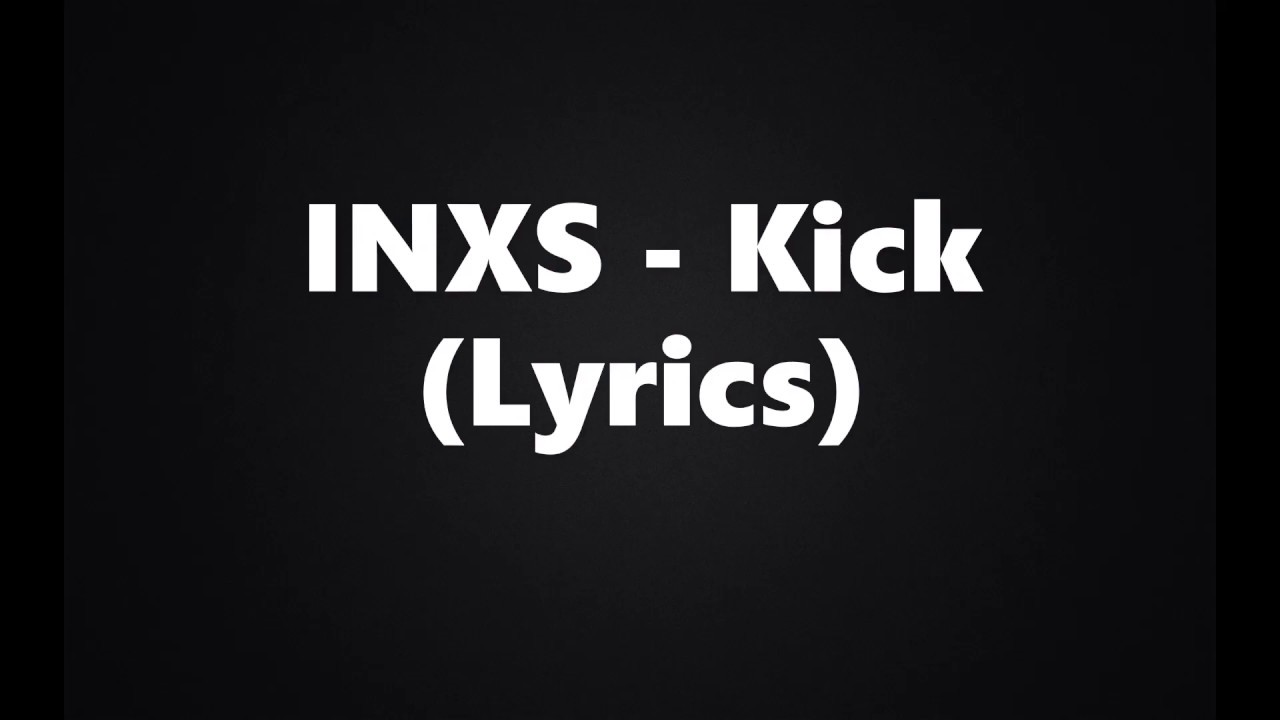 INXS: Kick - Lyrics 