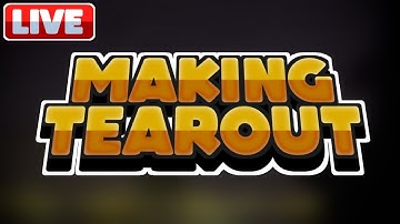 [LIVE] MAKING TEAROUT (again)