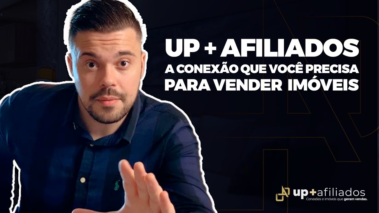 UP + AFILIADOS. A CONEXÃO QUE VOCÊ PRECISA PRA VENDER IMÓVEIS - YouTube