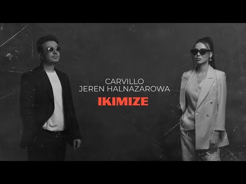 Jeren Halnazarowa & Carvillo - Ikimize (2023 Lyric Video)