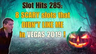 Slot Hits 285: 8 SCARY slots that DIDN'T LIKE ME in VEGAS 2019 !