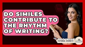Do Similes Contribute To The Rhythm Of Writing? - Fictional Journeys