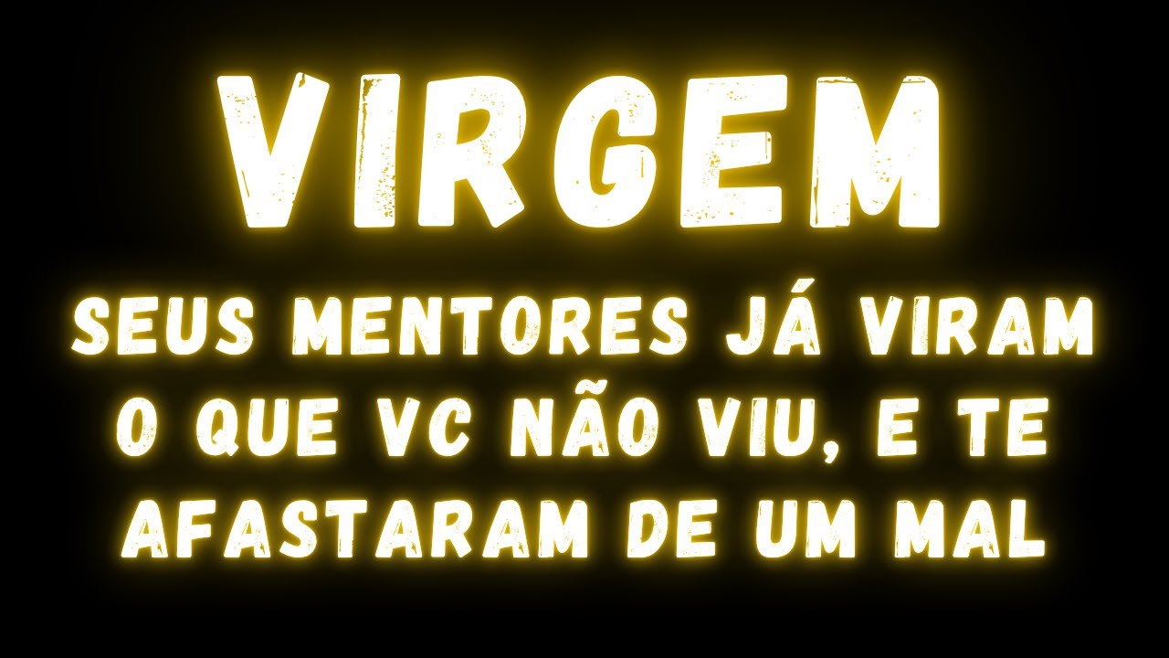 VIRGEM♍ SEUS MENTORES JÁ VIRAM O QUE VC NÃO VIU, E TE AFASTARAM DE UM MAL