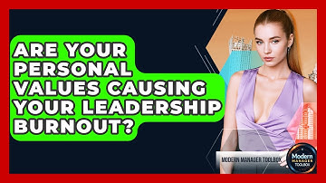 Are Your Personal Values Causing Your Leadership Burnout? - Modern Manager Toolbox