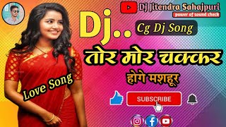 Tor Mor Chakkar Hoge Mashoor Cg Dj Song || Cg Dj Song || Dj Jitendra Sahajpuri