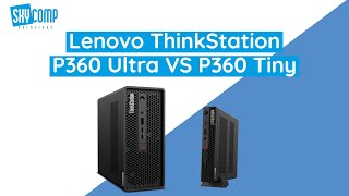 Lenovo ThinkStation P360 Ultra vs P360 Tiny