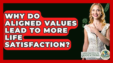 Why Do Aligned Values Lead To More Life Satisfaction? - Anecdotes in Quotation