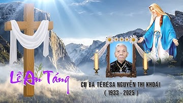 Lễ Tang Cụ Bà TêRêSa NGUYỄN THỊ KHOÁI. TT: 26/05/2025 Album