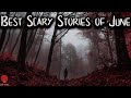 Best Scary Stories of June 2020 | Skinwalker, Park Ranger, National Forest, Deep Woods, Camping