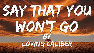 Say That You Won't Go (Lyric Video) // Loving Caliber