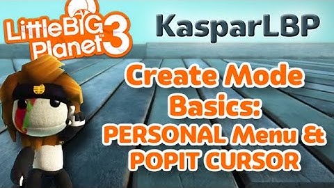 Little Big Planet 3- Create Mode Basics- Personal Menu & Popit Cursor