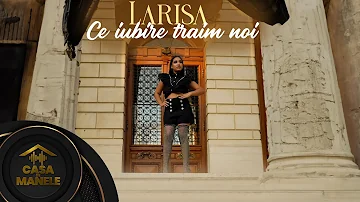 Larisa - Ce Iubire traim noi | Oficial Video | 2023