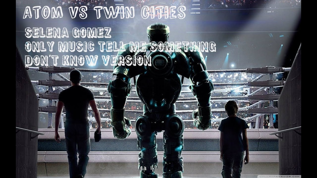 Real steel - Selena Gomez  Only Music Tell Me Something I Don't Know version