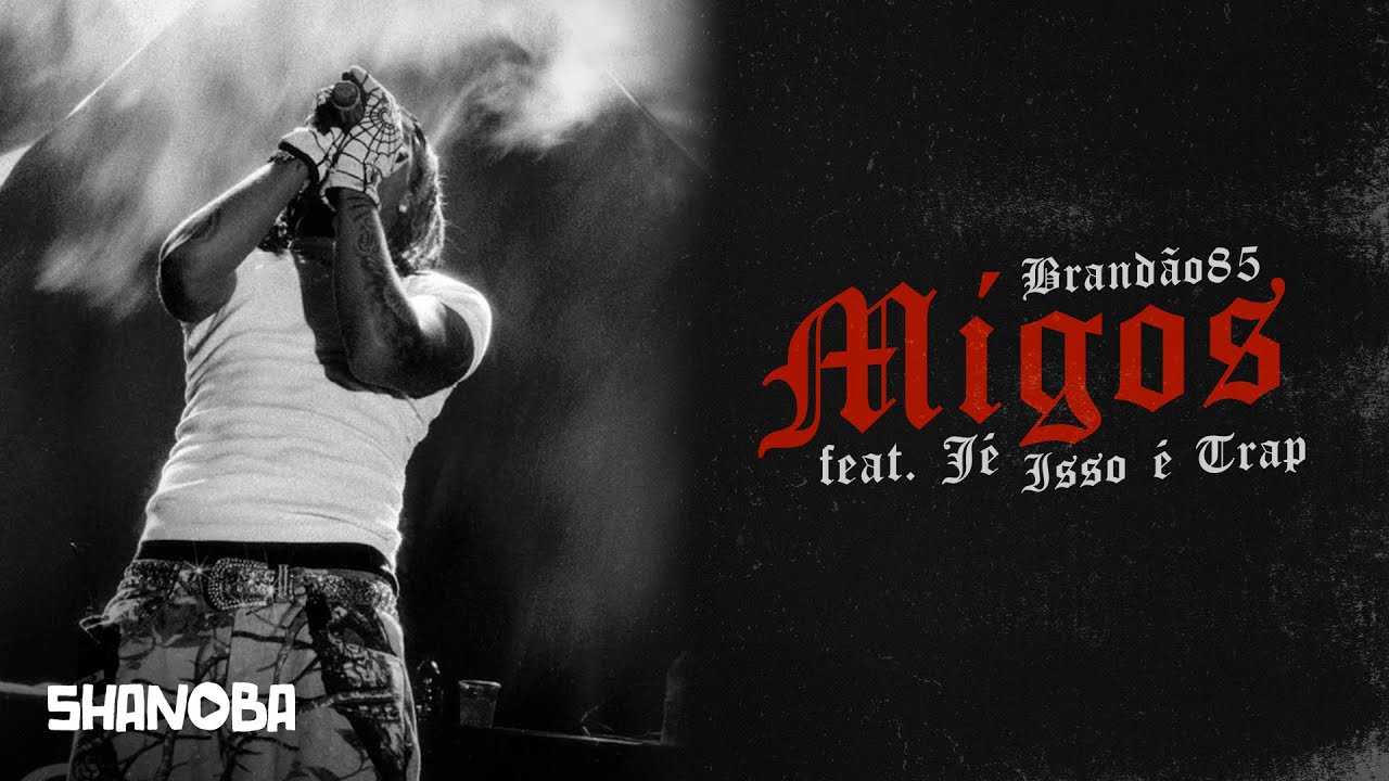 BRANDÃO85 - MIGOS FT. JÉ (LETRA) | Shanoba