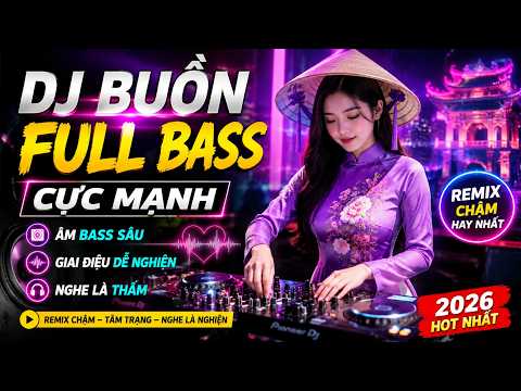 DJ Buồn Full Bass Cực Mạnh Remix Chậm Hay Nhất Với Âm Bass Sâu Và Giai Điệu Dễ Nghiện