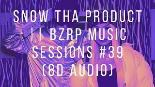 Snow Tha Product || BZRP Music Sessions #39 (8D Audio)